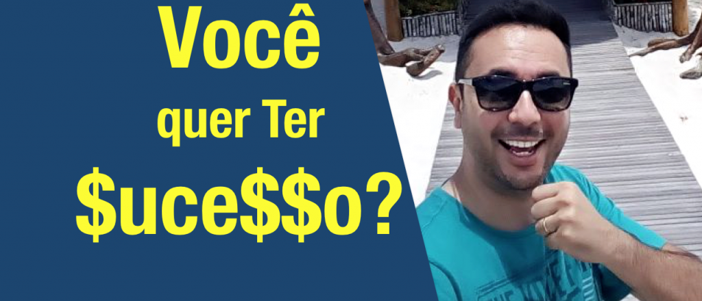 Você quer ter Sucesso?